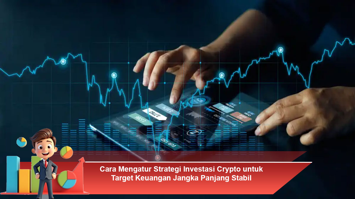 Cara-Mengatur-Strategi-Investasi-Crypto-untuk-Target-Keuangan-Jangka-Panjang-Stabil