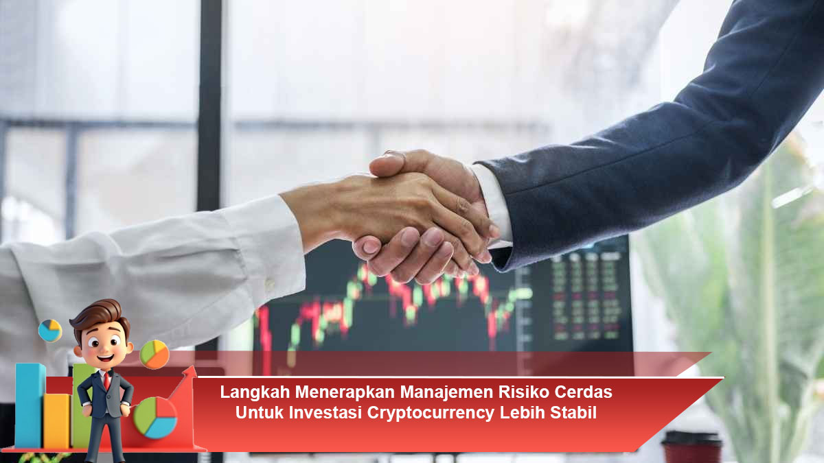 Langkah-Menerapkan-Manajemen-Risiko-Cerdas-Untuk-Investasi-Cryptocurrency-Lebih-Stabil