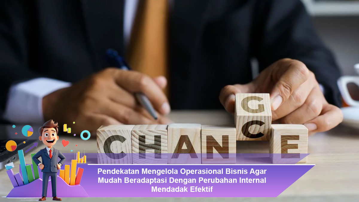 Pendekatan-Mengelola-Operasional-Bisnis-Agar-Mudah-Beradaptasi-Dengan-Perubahan-Internal-Mendadak-Efektif