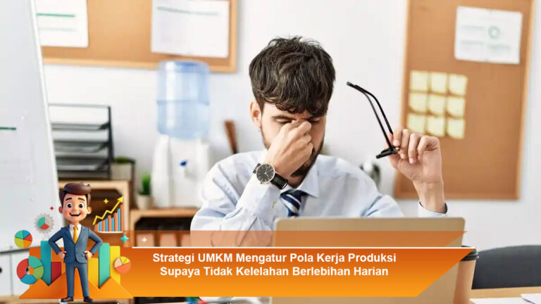 Strategi-UMKM-Mengatur-Pola-Kerja-Produksi-Supaya-Tidak-Kelelahan-Berlebihan-Harian