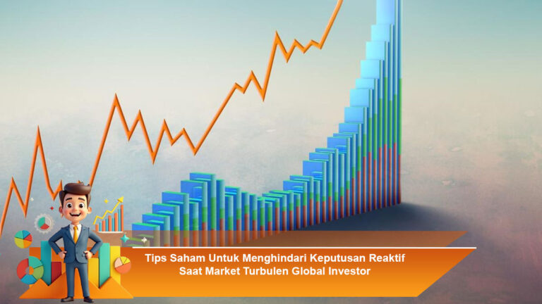 Tips-Saham-Untuk-Menghindari-Keputusan-Reaktif-Saat-Market-Turbulen-Global-Investor