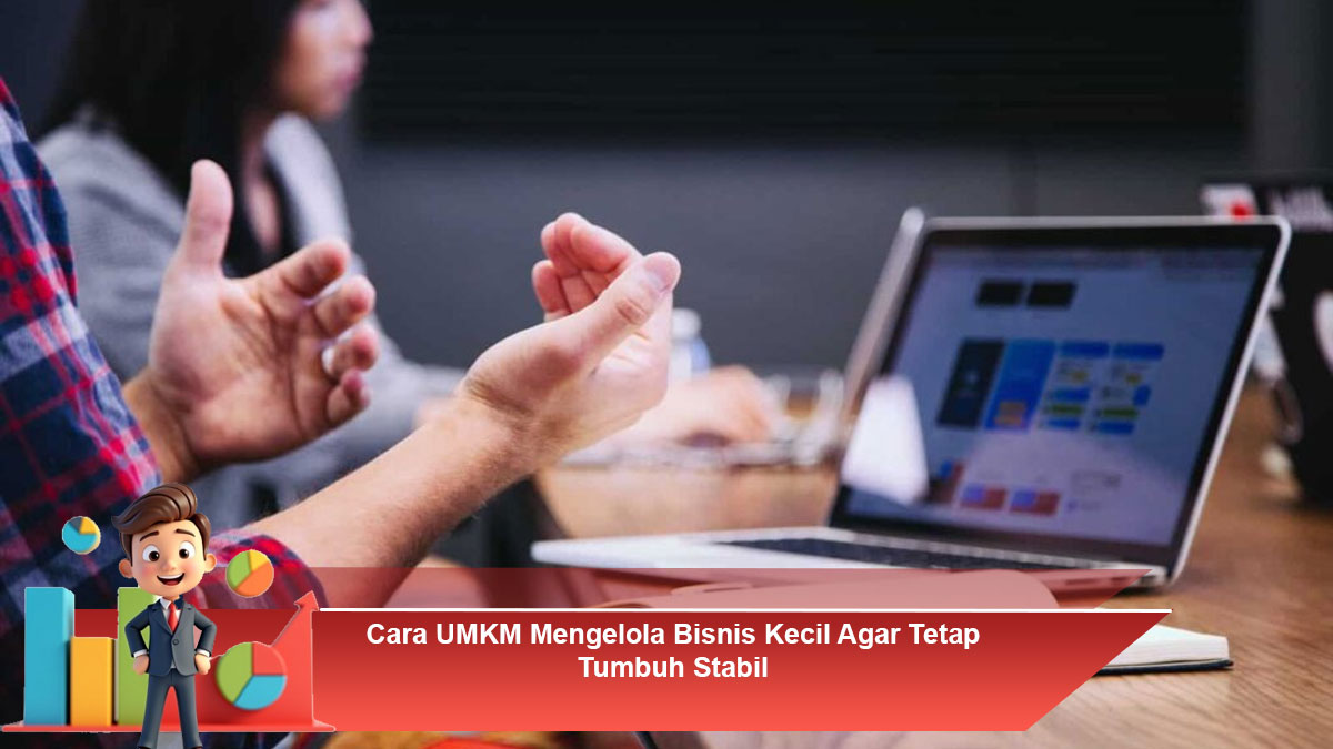 Cara-UMKM-Mengelola-Bisnis-Kecil-Agar-Tetap-Tumbuh-Stabil