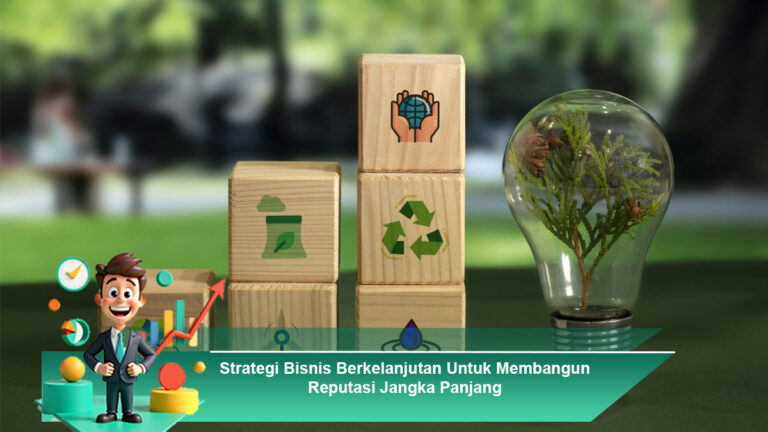 Strategi-Bisnis-Berkelanjutan-Untuk-Membangun-Reputasi-Jangka-Panjang