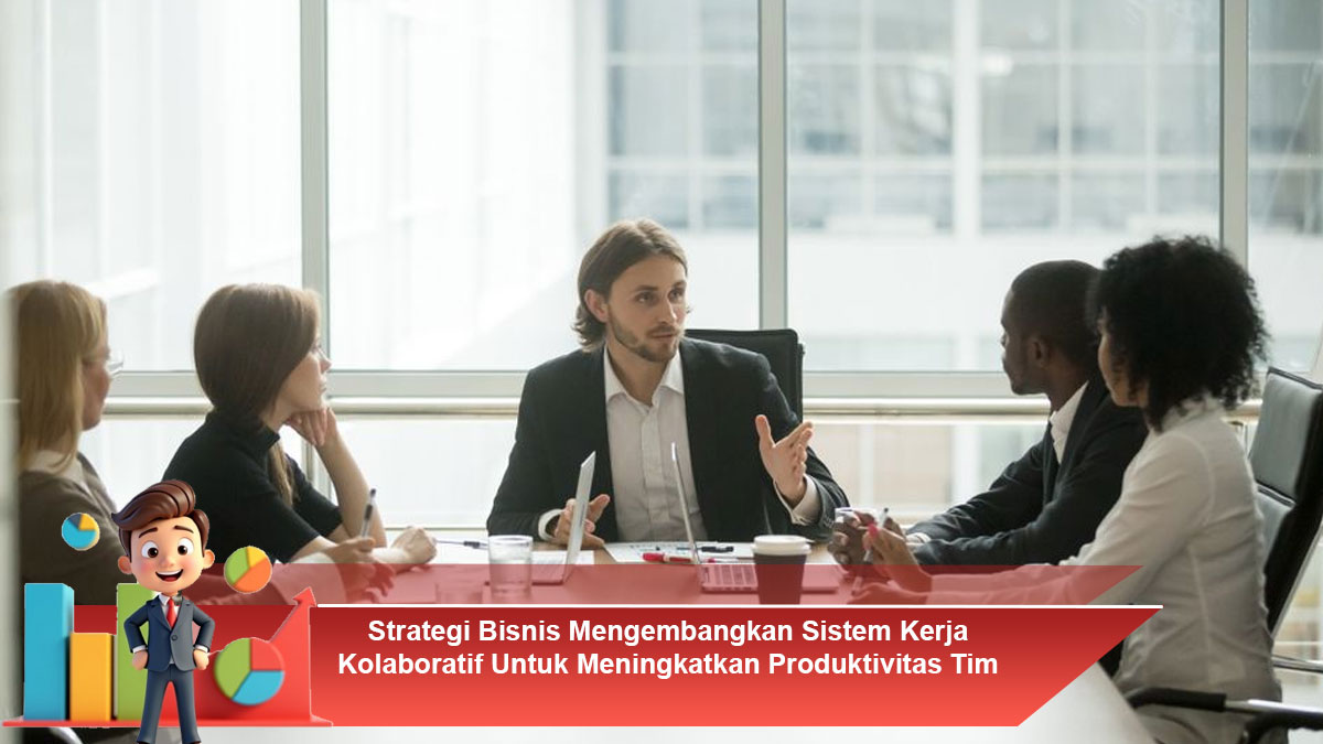 Strategi-Bisnis-Mengembangkan-Sistem-Kerja-Kolaboratif-Untuk-Meningkatkan-Produktivitas-Tim