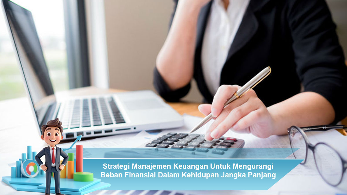 Strategi-Manajemen-Keuangan-Untuk-Mengurangi-Beban-Finansial-Dalam-Kehidupan-Jangka-Panjang-Nyata
