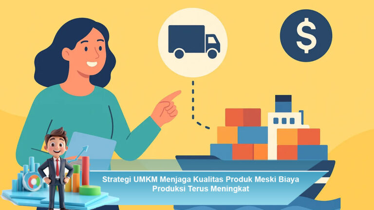 Strategi-UMKM-Menjaga-Kualitas-Produk-Meski-Biaya-Produksi-Terus-Meningkat