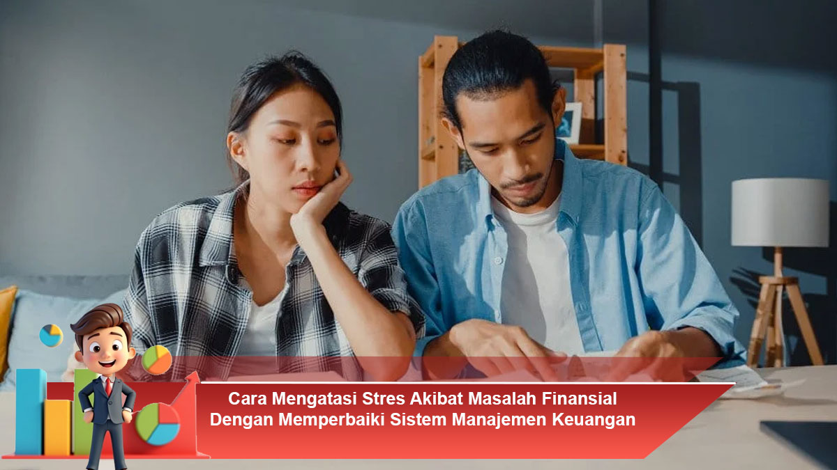 Cara-Mengatasi-Stres-Akibat-Masalah-Finansial-Dengan-Memperbaiki-Sistem-Manajemen-Keuangan-Pribadi
