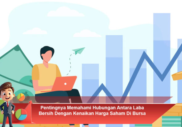 Pentingnya-Memahami-Hubungan-Antara-Laba-Bersih-Dengan-Kenaikan-Harga-Saham-Di-Bursa