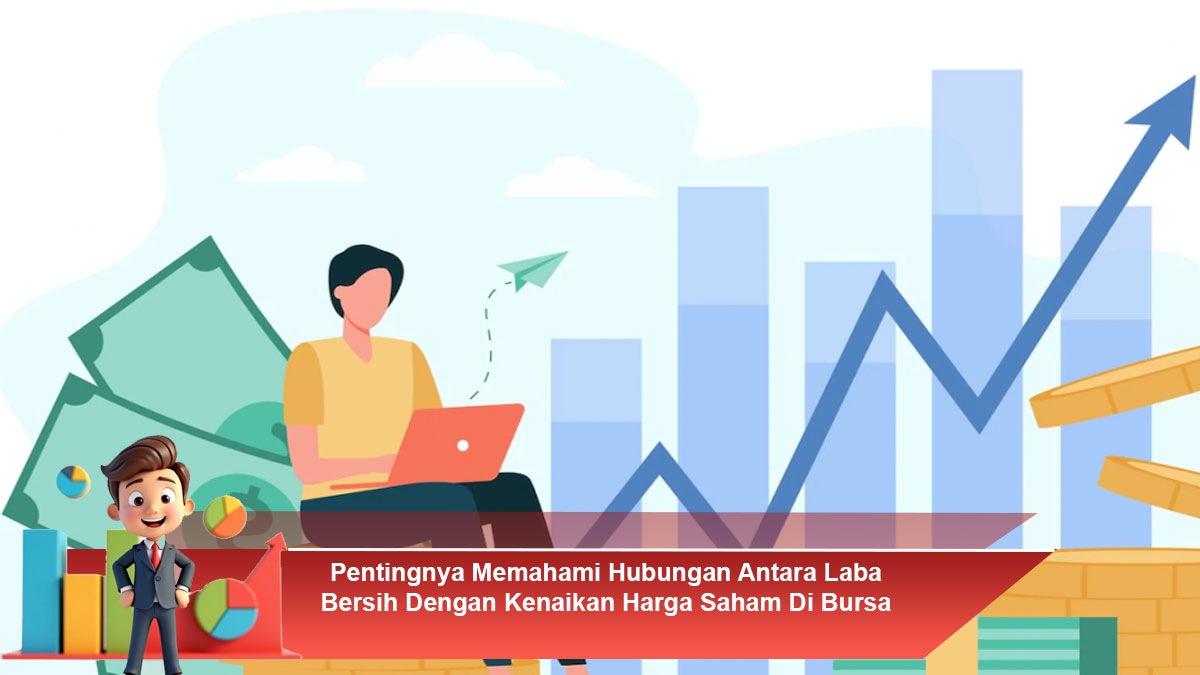 Pentingnya-Memahami-Hubungan-Antara-Laba-Bersih-Dengan-Kenaikan-Harga-Saham-Di-Bursa