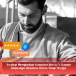 Strategi-Menghadapi-Komplain-Buruk-Di-Google-Maps-Agar-Reputasi-Bisnis-Tetap-Terjaga